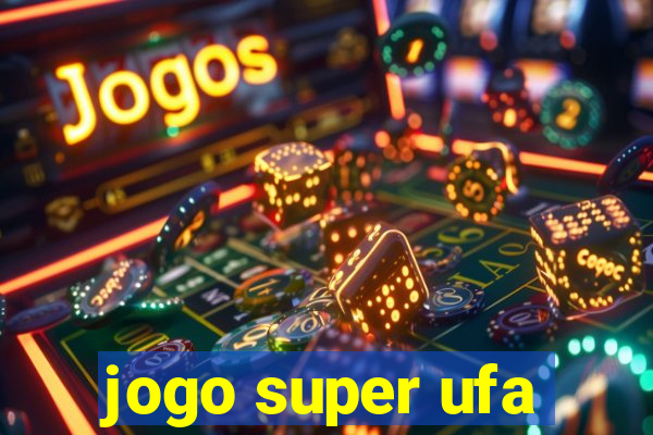 jogo super ufa